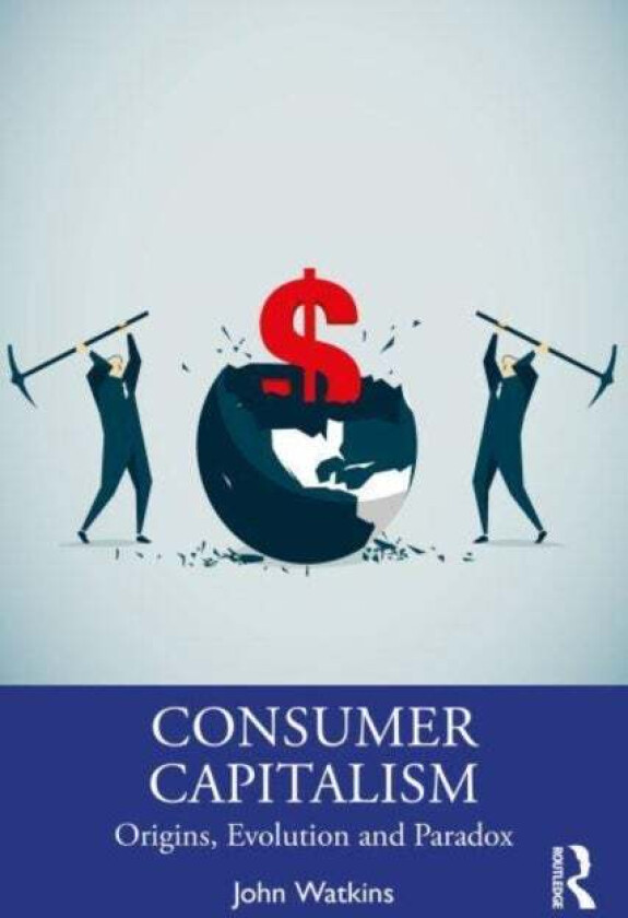 The Origins and Evolution of Consumer Capitalism av John P. Watkins