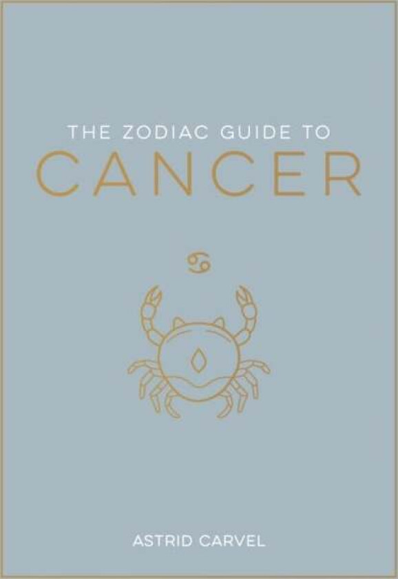 The Zodiac Guide To Cancer Av Astrid Carvel