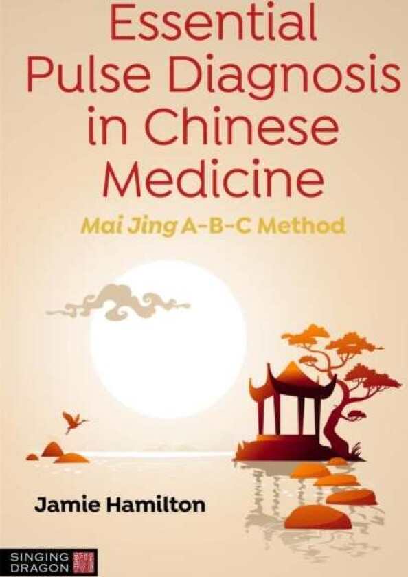 Essential Pulse Diagnosis in Chinese Medicine av Jamie Hamilton