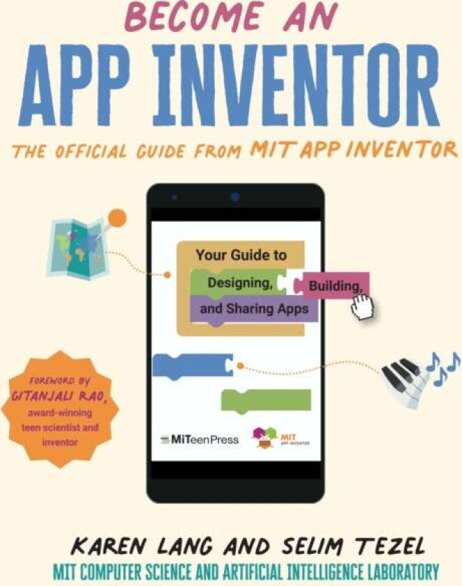 Become an App Inventor: The Official Guide from MIT App Inventor av Karen Lang, Selim Tezel, MIT App Inventor Project, MIT Computer Science and Artifi