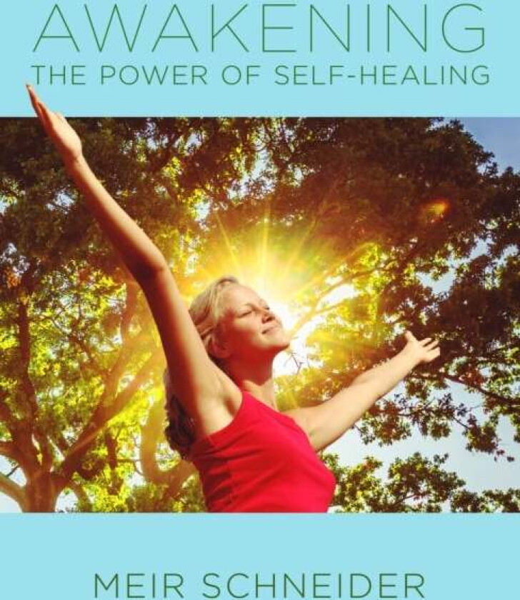 Awakening the Power of Self-Healing av Meir (Meir Schneider) Schneider
