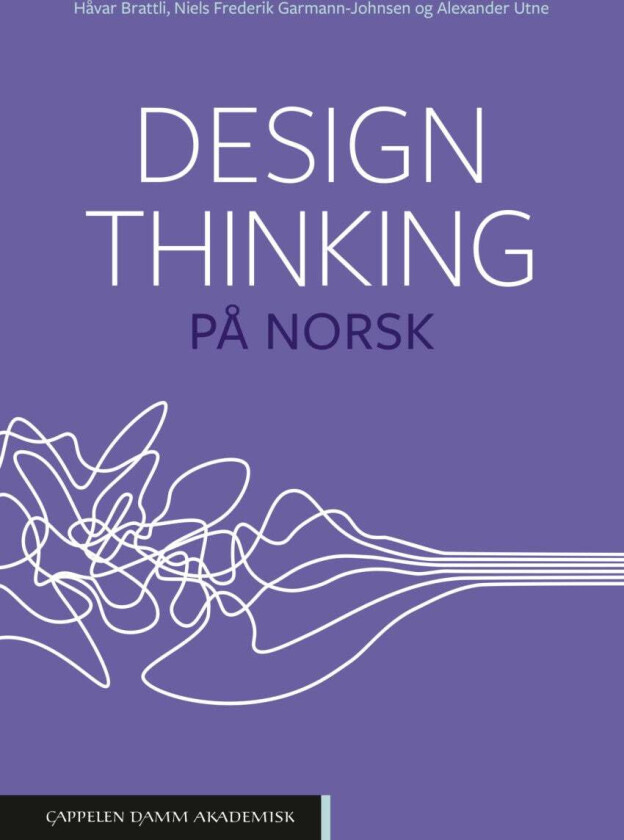 Design thinking på norsk av Håvar Brattli, Niels Frederik Garmann-Johnsen, Alexander Utne