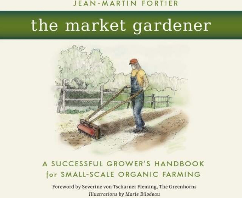 The Market Gardener av Jean-Martin Fortier