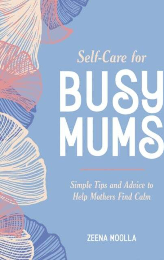 Self-Care for Busy Mums av Zeena Moolla
