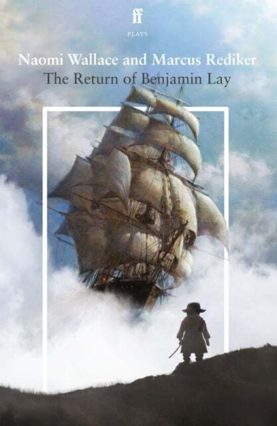 The Return of Benjamin Lay av Naomi Wallace, Marcus Rediker