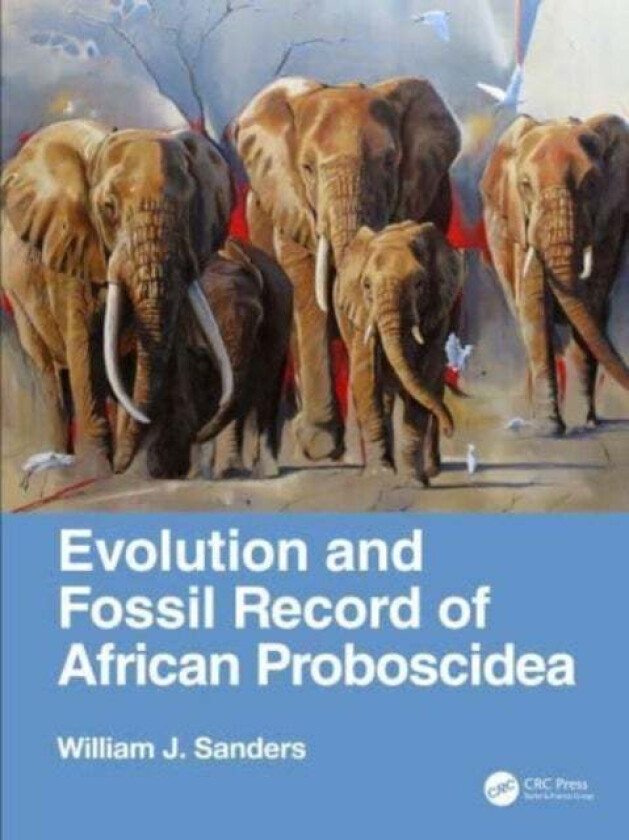 Evolution and Fossil Record of African Proboscidea av William J. (University of Michigan 1105 North University) Sanders