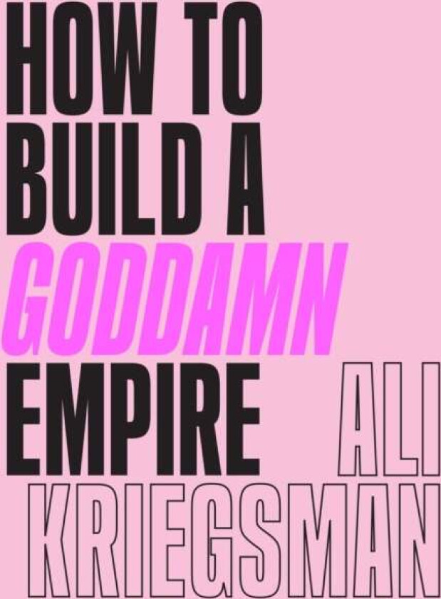 How to Build a Goddamn Empire av Ali Kriegsman