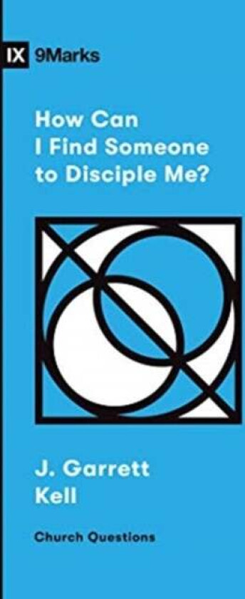 How Can I Find Someone to Disciple Me? av J. Garrett Kell
