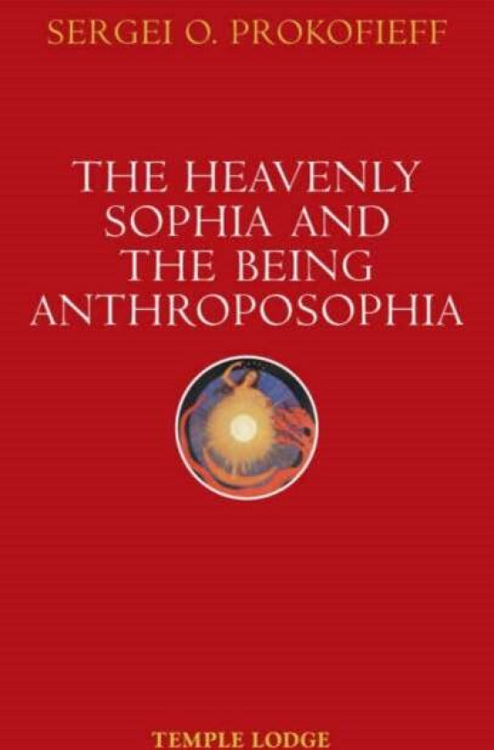 The Heavenly Sophia and the Being Anthroposophia av Sergei O. Prokofieff