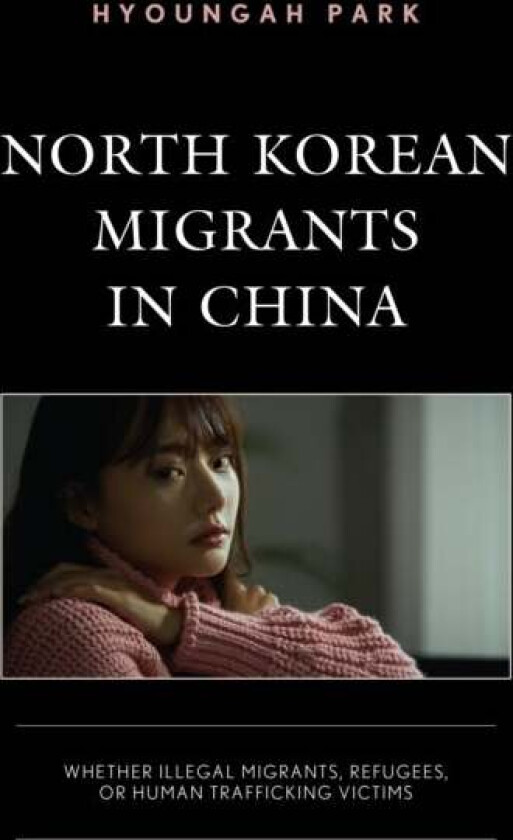 North Korean Migrants In China Av Hyoungah Park