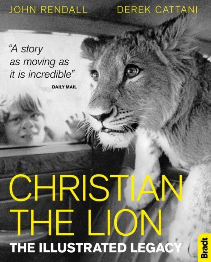 Christian The Lion: The Illustrated Legacy av John Rendall, Derek Cattani