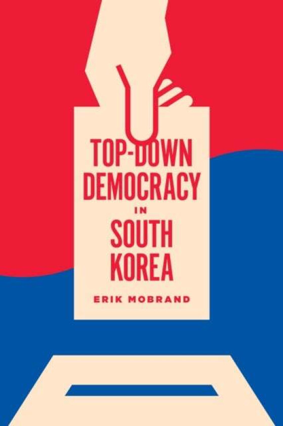 Top-Down Democracy in South Korea av Erik Mobrand