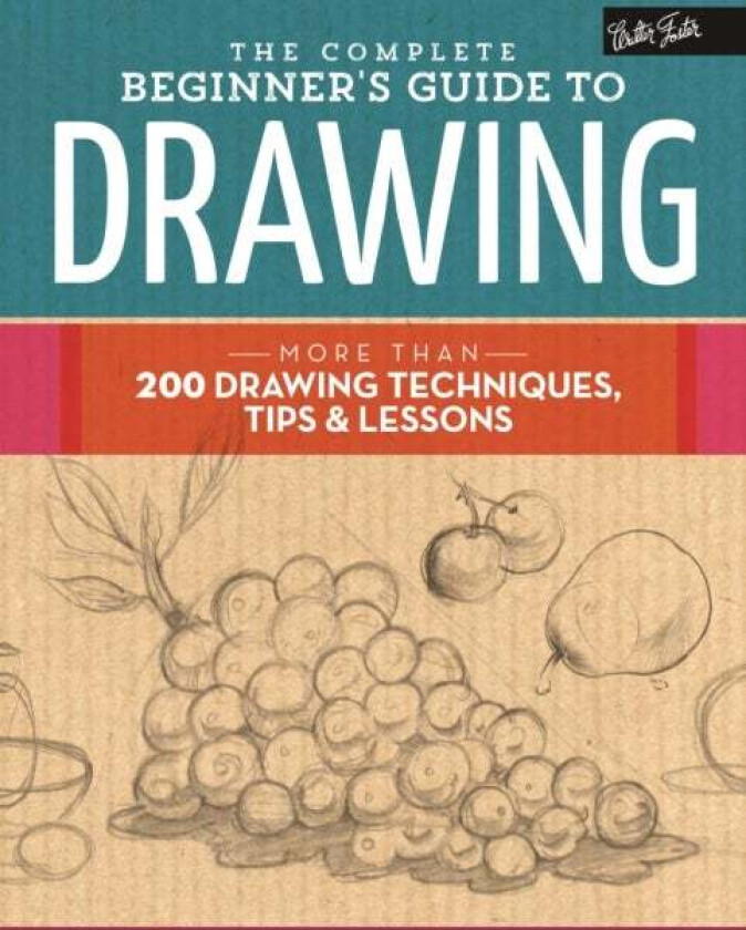 The Complete Beginner's Guide to Drawing av Walter Foster Creative Team