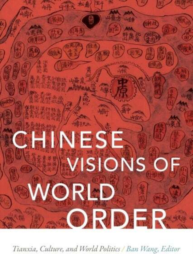 Chinese Visions of World Order