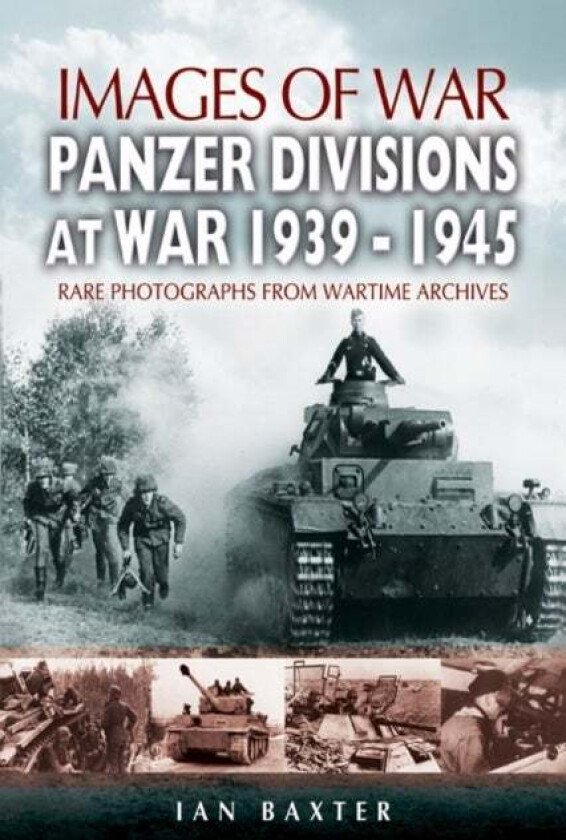 Panzer-divisions at War 1939-1945 (Images of War Series) av Ian Baxter