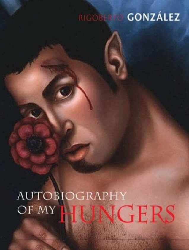 Autobiography of My Hungers av Rigoberto Gonzalez