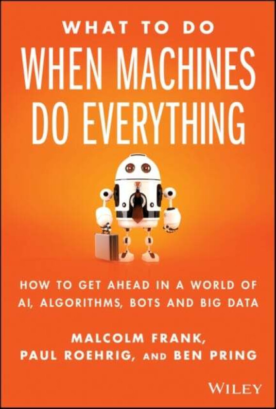 What To Do When Machines Do Everything av Malcolm Frank, Paul Roehrig, Ben Pring
