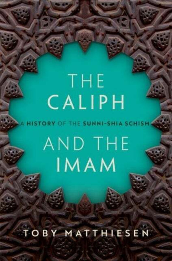 The Caliph and the Imam av Toby (Senior Lecturer in Global Religious Studies Senior Research Fellow St Anthony's College University of Oxford) Ma