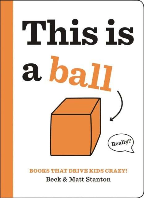 Books That Drive Kids CRAZY!: This is a Ball av Beck Stanton, Matt Stanton