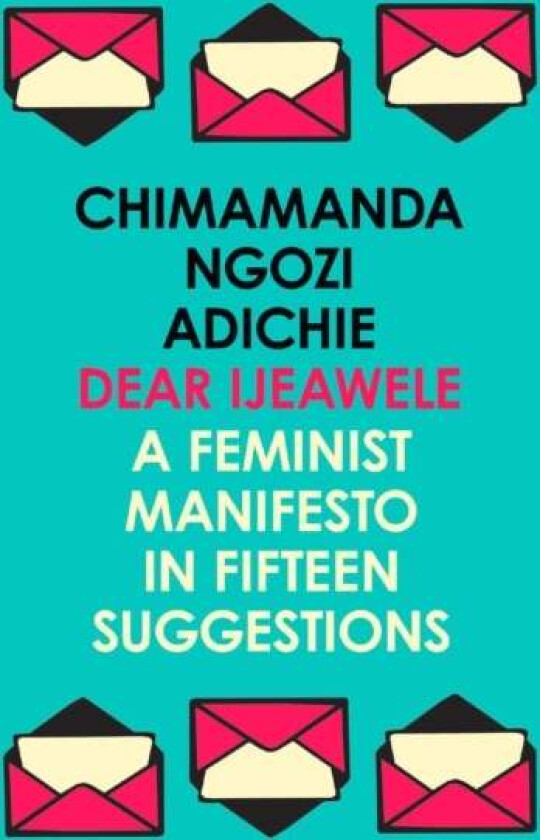 Dear Ijeawele, or A feminist manifesto in fifteen suggestions av Chimamanda Ngozi Adichie