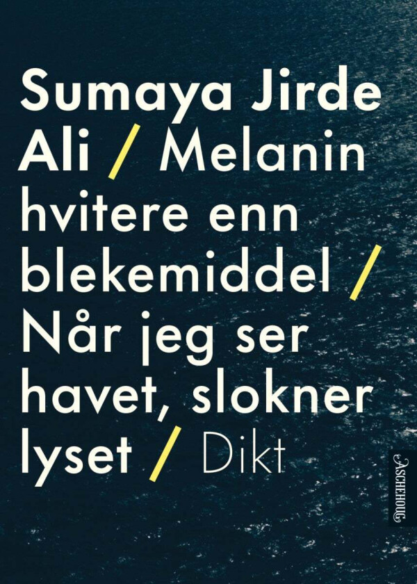 Melanin hvitere enn blekemiddel : dikt ; Når jeg ser havet slokner lyset av Sumaya Jirde Ali