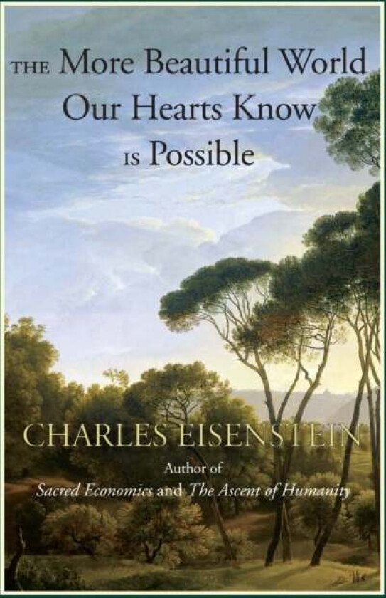 The More Beautiful World Our Hearts Know Is Possible av Charles Eisenstein