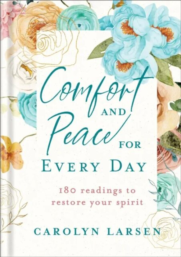 Comfort and Peace for Every Day - 180 Readings to Restore Your Spirit av Carolyn Larsen