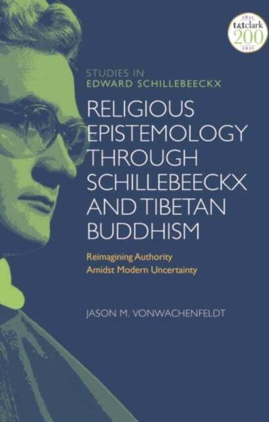 Religious Epistemology through Schillebeeckx and Tibetan Buddhism av Dr Jason M. VonWachenfeldt