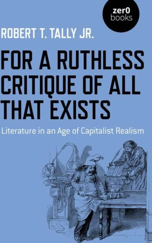 For a Ruthless Critique of All that Exists av Robert T. Tally Jr.