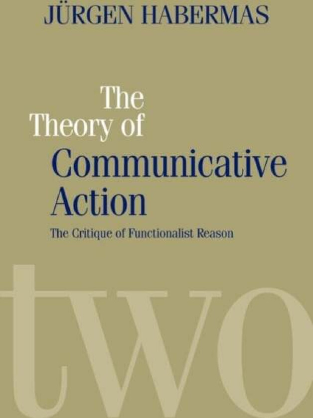 The Theory of Communicative Action av Jurgen (Professor of Philosophy Emeritus at the Johann Wolfgang Goethe University in Frankfurt) Habermas