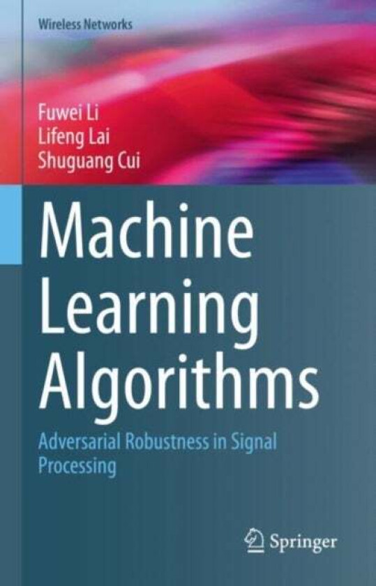 Machine Learning Algorithms av Fuwei Li, Lifeng Lai, Shuguang Cui