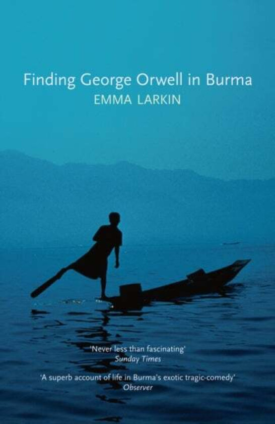 Finding George Orwell in Burma av Emma Larkin