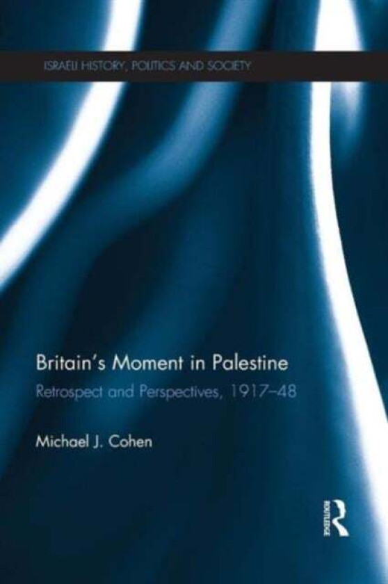 Britain's Moment in Palestine av Michael J (Professor Emeritus Bar Ilan University Israel) Cohen