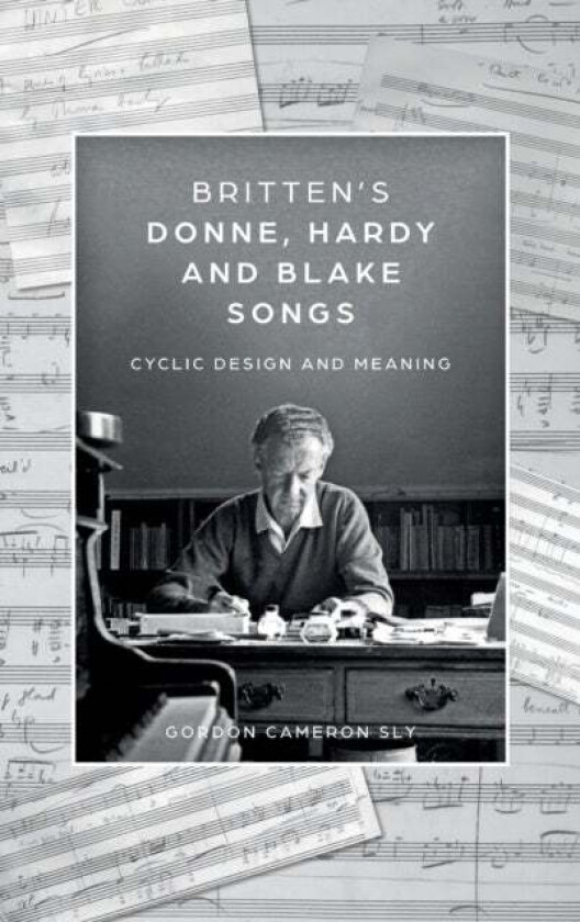 Britten's Donne, Hardy and Blake Songs av Gordon Cameron Sly