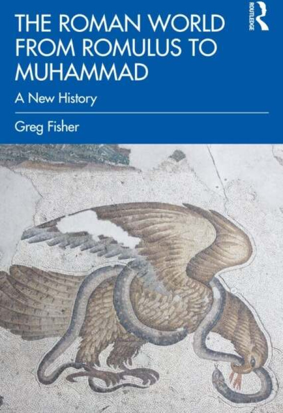 The Roman World from Romulus to Muhammad av Greg (University of California Santa Barbara USA) Fisher