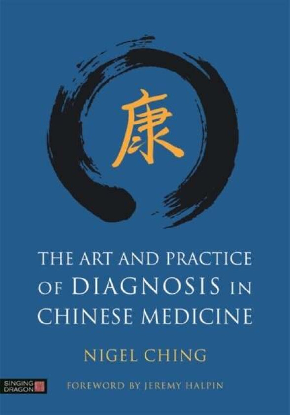 The Art and Practice of Diagnosis in Chinese Medicine av Nigel Ching