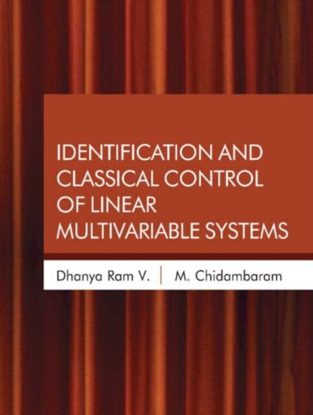 Identification and Classical Control of Linear Multivariable Systems av V. Dhanya Ram, M. (Indian Institute of Technology Madras) Chidambaram