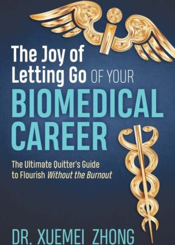 The Joy of Letting Go of Your Biomedical Career av Dr. Xuemei Zhong