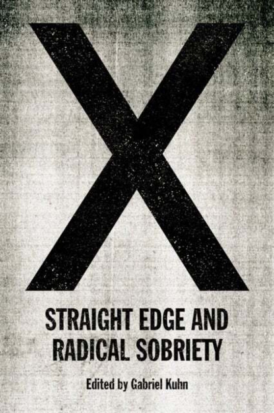 X: Straight Edge And Radical Sobriety av Gabriel Kuhn