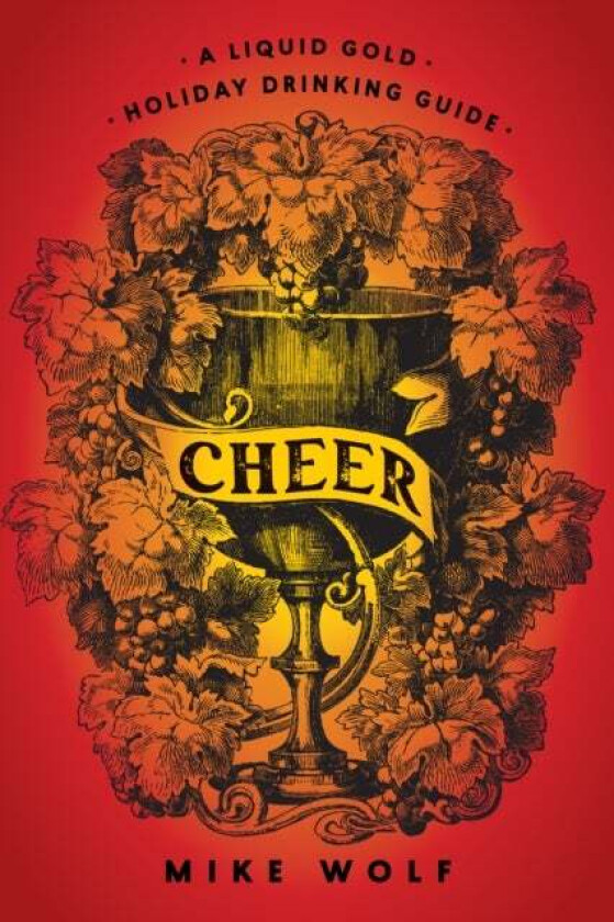 Cheer: A Liquid Gold Holiday Drinking Guide av Mike Wolf