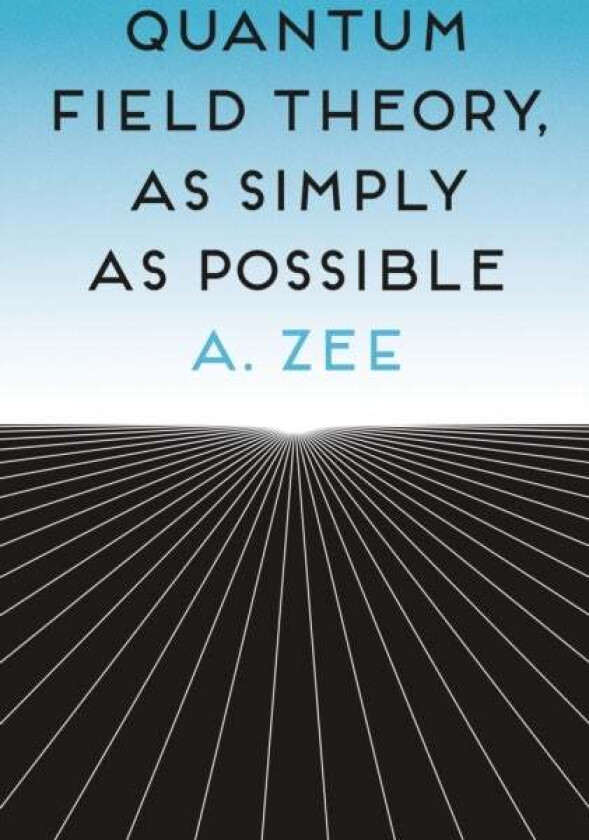 Quantum Field Theory, as Simply as Possible av Anthony Zee