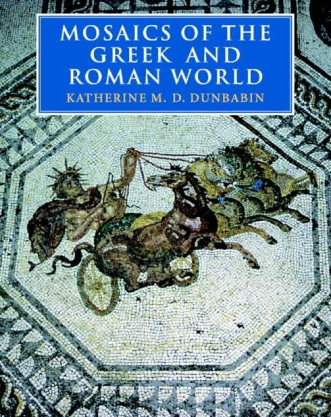 Mosaics of the Greek and Roman World av Katherine M. D. (McMaster University Ontario) Dunbabin
