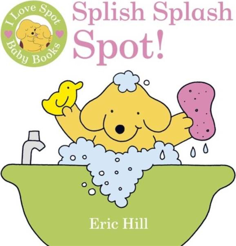I Love Spot Baby Books: Splish Splash Spot! av Eric Hill
