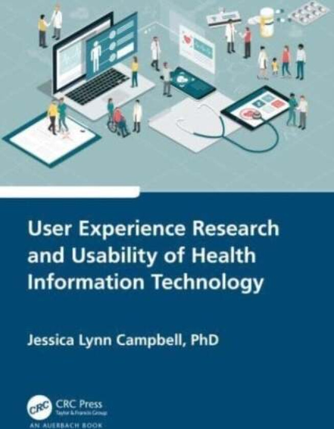 User Experience Research and Usability of Health Information Technology av Jessica Campbell