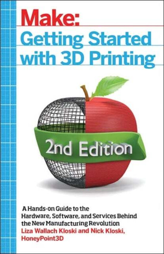 Getting Started with 3D Printing av Liza Wallach Kloski, Nick Kloski