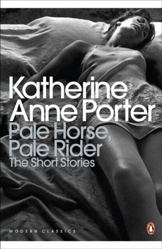 Pale Horse, Pale Rider: The Selected Stories of Katherine Anne Porter av Katherine Anne Porter