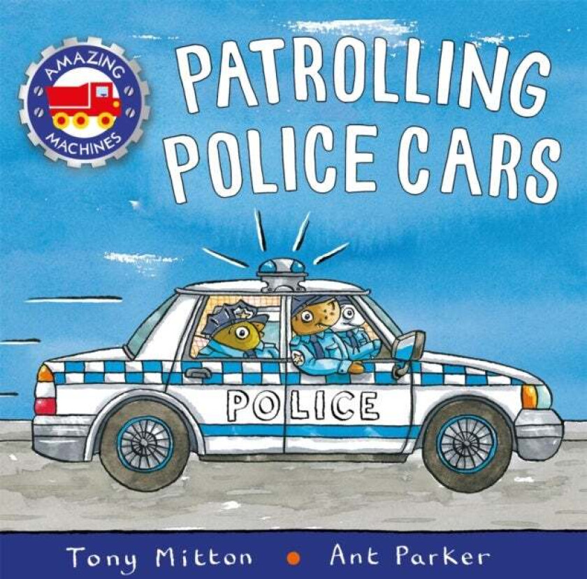 Amazing Machines: Patrolling Police Cars av Tony Mitton