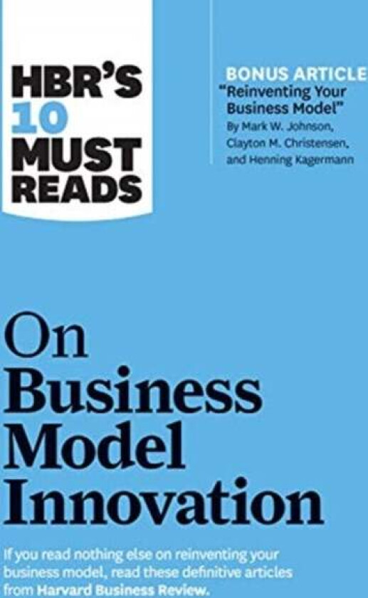 HBR&#039;s 10 Must Reads on Business Model Innovation (with featured article "Reinventing Your Business M av Harvard Business Review