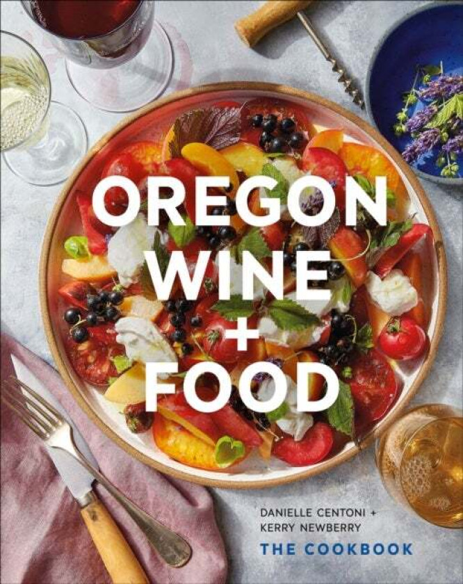 Oregon Wine + Food av Danielle Centoni, Kerry Newberry
