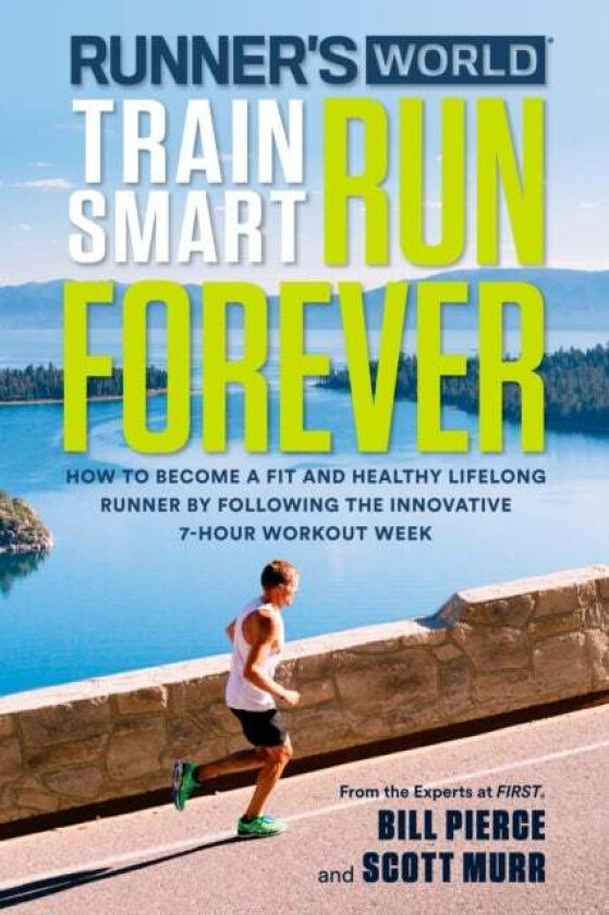 Runner's World Train Smart, Run Forever av Bill Pierce, Scott Murr, Editors of Runner's World Maga